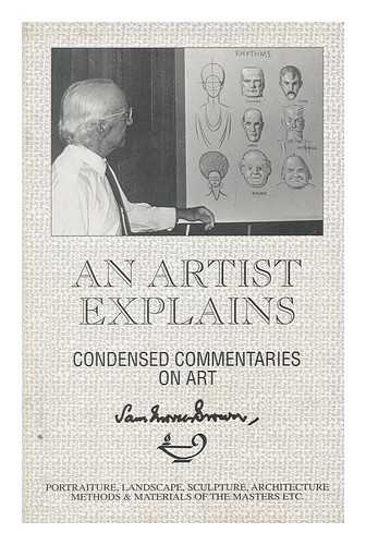 MORSE-BROWN, SAM - An artist explains : condensed commentaries on art : portraiture, landscape, sculpture, architecture, methods & materials of the masters, etc