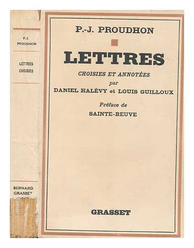 PROUDHON, P.-J. (PIERRE-JOSEPH) (1809-1865) - Lettres de Pierre Joseph Proudhon / choisies et annotes par Daniel Halvy et Louis Guilloux. Preface de Sainte-Beuve