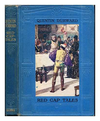 SCOTT, WALTER (1771-1832). CROCKETT, SAMUEL RUTHERFORD (1859-1914). STEWART, ALLAN (1865-1951). FORESTIER, AMDE (D. 1930) - Red cap tales told from Quentin Durward : being part of the second series of 'Red cap tales' stolen from the treasure chest of the wizard of the North / which theft is humbly acknowledged by S.R. Crockett ; [illustrations by Allan Stewart, A. Forestier etc.]