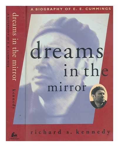 KENNEDY, RICHARD S - Dreams in the mirror : a biography of E. E. Cummings / Richard S. Kennedy