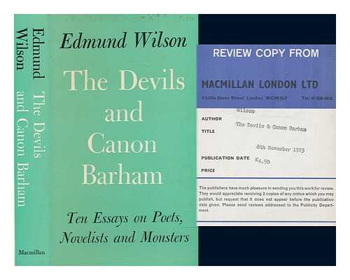 WILSON, EDMUND (1895-1972) - The devils and Canon Barham : ten essays on poets, novelists and monsters / [by] Edmund Wilson ; foreword by Leon Edel