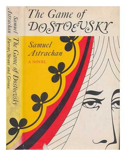 ASTRACHAN, SAMUEL - The game of Dostoevsky / Samuel Astrachan