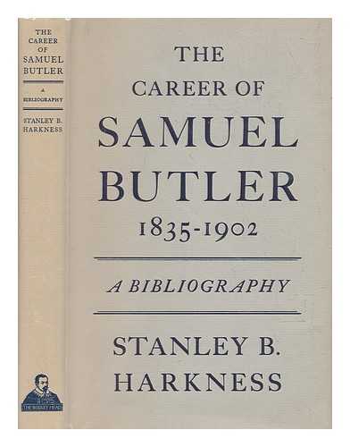 HARKNESS, STANLEY BATES - The career of Samuel Butler, 1835-1902 : a bibliography