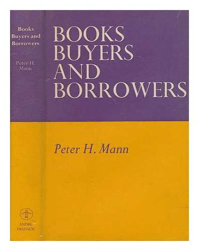 MANN, PETER H. (PETER HENRY) - Books : buyers and borrowers / Peter H. Mann