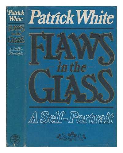 WHITE, PATRICK (1912-1990) - Flaws in the glass : a self-portrait / Patrick White