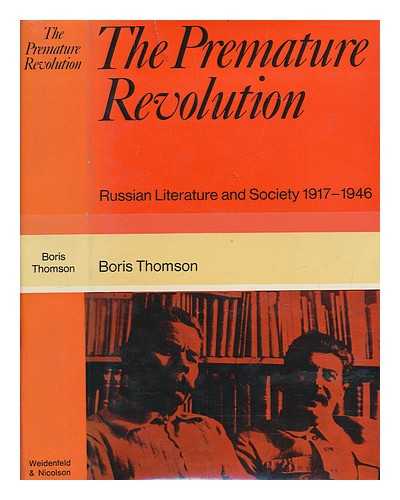 THOMSON, BORIS - The premature revolution : Russian literature and society, 1917-1946 / Boris Thomson