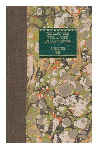 MILLER, SAMUEL (1799-1852) - Suggestions for a general equalization of the land tax with a view to provide the means of reducing or abolishing the malt duties : and a statement of the legal rights and remedies of persons unequally assessed to land tax in particular districts or places