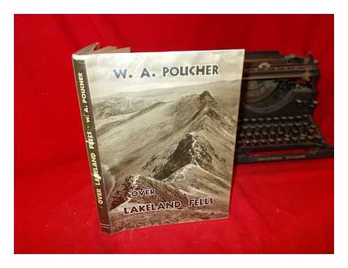 POUCHER, WILLIAM ARTHUR - Over Lakeland fells / William Arthur Poucher: with 110 photographs by the author