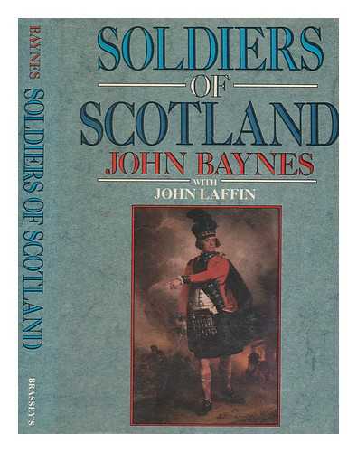 BAYNES, JOHN - Soldiers of Scotland / John Baynes with John Laffin