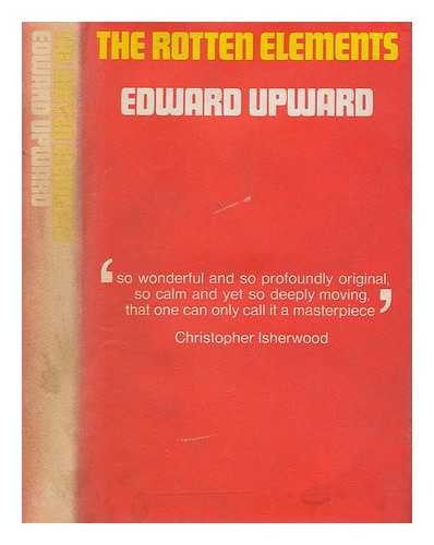 UPWARD, EDWARD - The rotten elements : a novel of fact