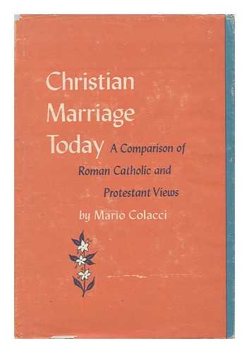 COLACCI, MARIO - Christian Marriage Today - a Comparison of Roman Catholic and Protestant Views, with Special Reference to Mixed Marriages