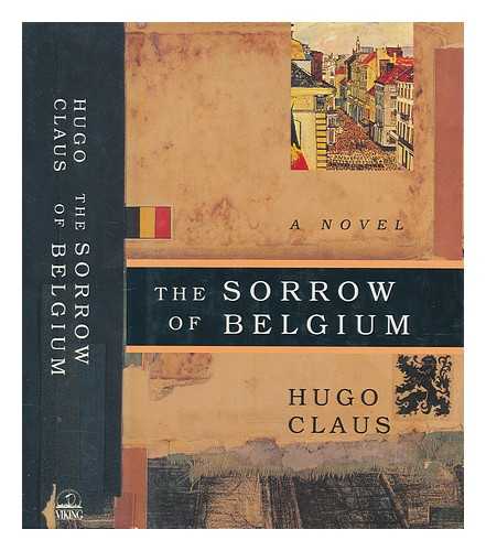 CLAUS, HUGO - The sorrow of Belgium / Hugo Claus ; translated from the Dutch by Arnold J. Pomerans