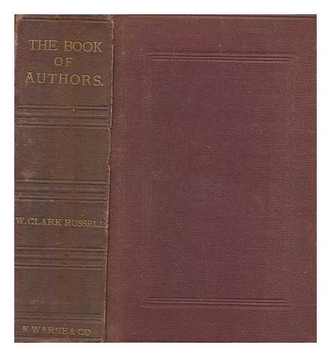 RUSSELL, WILLIAM CLARK (1844-1911) - The book of authors : a collection of criticisms, ana, mts, personal descriptions, etc. etc. etc., wholly referring to English men of letters in every age of English literature