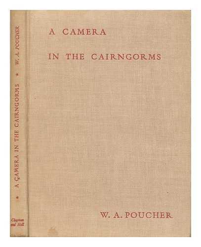 POUCHER, W. A. (WILLIAM ARTHUR) - A camera in the Cairngorms / William Arthur Poucher