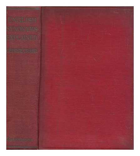 CRABB, GEORGE (1778-1851) - English synonyms explained : in alphabetical order, with copious illustrations and examples drawn from the best writers