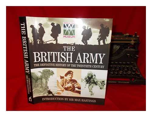 CASSELL ILLUSTRATED - The British Army : the definitive history of the twentieth century / introduction by Sir Max Hastings