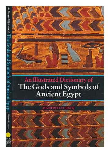LURKER, MANFRED - The gods and symbols of ancient Egypt : an illustrated dictionary / Manfred Lurker