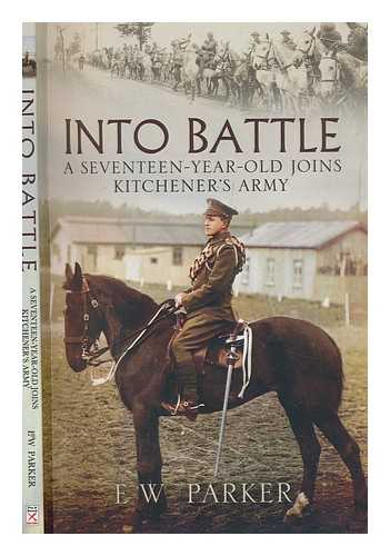 PARKER, E. W. (ERNEST WALTER) (1896-1978) - Into battle : 1914-1918 / Ernest Parker