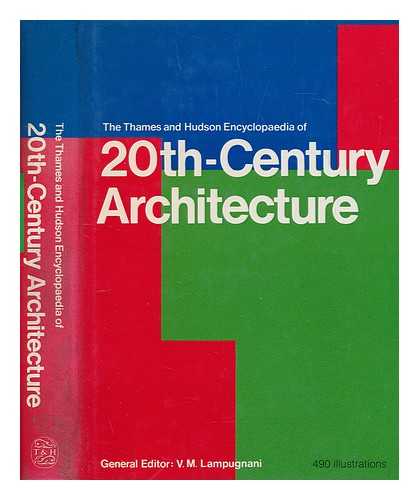 MAGNAGO LAMPUGNANI, VITTORIO - The Thames and Hudson encyclopaedia of 20th century architecture / general editor: Vittorio Magnago Lampugnani