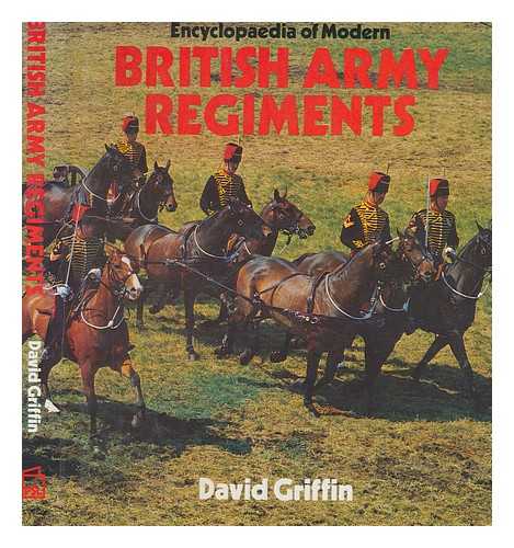 GRIFFIN, DAVID - Encyclopaedia of modern British army regiments / David Griffin