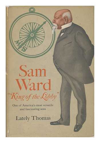 THOMAS, LATELY - Sam Ward 'King of the Lobby'