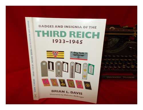 DAVIS, BRIAN LEIGH - Badges and insignia of the Third Reich, 1933-1945 / Brian L. Davis ; colour plates by Malcolm McGregor