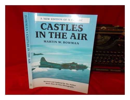 BOWMAN, MARTIN W - Castles in the air / Martin W. Bowman