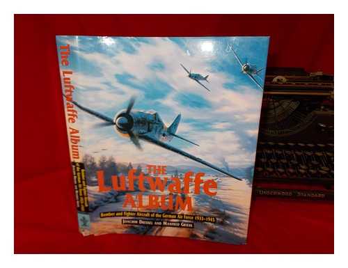 DRESSEL, JOACHIM - The Luftwaffe album : fighters and bombers of the German Air Force, 1933-1945 / Joachim Dressel and Manfred Greihl; translated by M.J. Shields