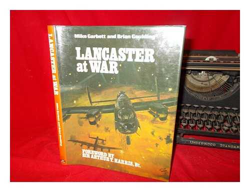 GARBETT, MIKE - The Lancaster at war / Mike Garbett and Brian Goulding