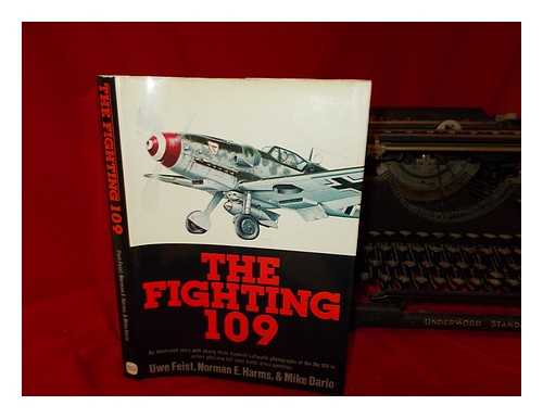 FEIST, UWE - The fighting 109 : a pictorial history of the Messerschmitt Bf 109 in action / Uwe Feist, Norman E. Harms and Mike Dario ; artwork by Uwe Feist