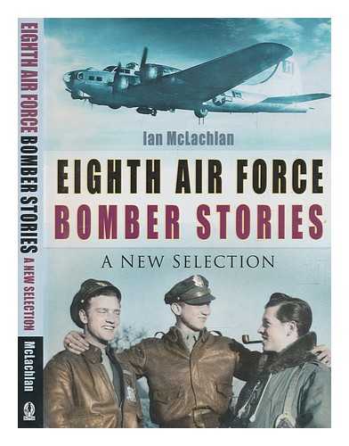 MCLACHLAN, IAN - Eighth Air Force bomber stories : a new selection / Ian McLachlan