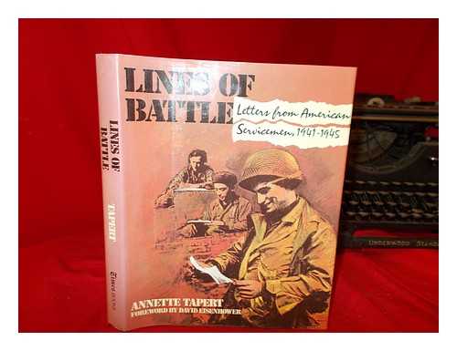 TAPERT, ANNETTE - Lines of battle : letters from American servicemen, 1941-1945 / edited by Annette Tapert