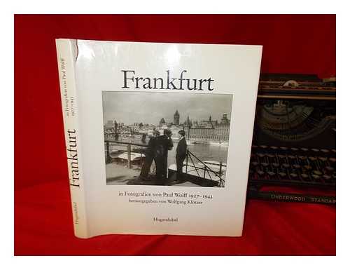 KLTZER, WOLFGANG - Frankfurt am Main in Fotografien von Paul Wolff : 1927-1943