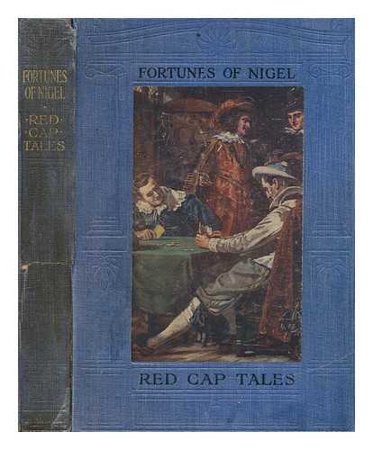 SCOTT, WALTER (1771-1832) - Red cap tales told from The fortunes of Nigel : being part of the second series of 'Red cap tales' stolen from the treasure chest of the wizard of the North / which theft is humbly acknowledged by S.R. Crockett ; [illustrations by Allan Stewart, Dion Clayton Calthrop, John Fulleylove etc.]