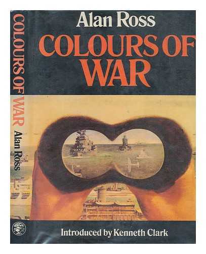ROSS, ALAN (1922-2001) - Colours of war : war art, 1939-45 / Alan Ross ; with a foreword by Kenneth Clark