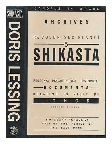 LESSING, DORIS (1919-2013) - Shikasta : re: colonised Planet 5 : personal, psychological, historical documents relating to visit by Johor (George Sherban), emissary (grade 9), 87th of the period of the last days / Doris Lessing