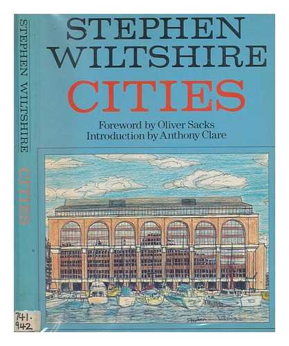 WILTSHIRE, STEPHEN - Cities / Stephen Wiltshire ; foreword by Oliver Sachs ; introduction by Anthony Clare