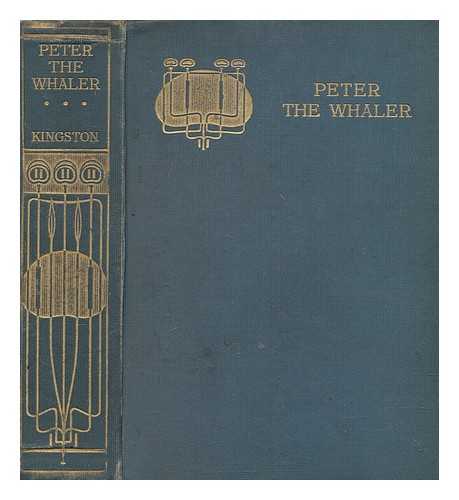 KINGSTON, WILLIAM HENRY GILES (1814-1880) - Peter the whaler : his early life and adventures in the Arctic Regions