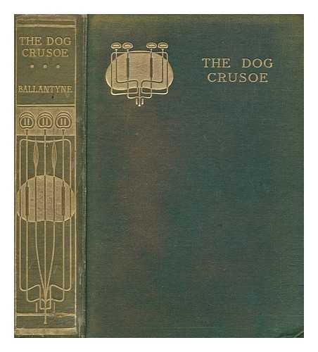 BALLANTYNE, R. M. (ROBERT MICHAEL) (1825-1894) - The dog Crusoe and his master : a story of adventure in the Western Prairies