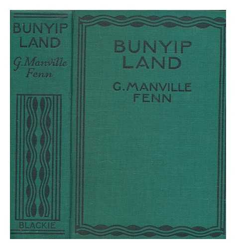 FENN, G. MANVILLE - Bunyip land : or, Among the blackfellows in New Guinea