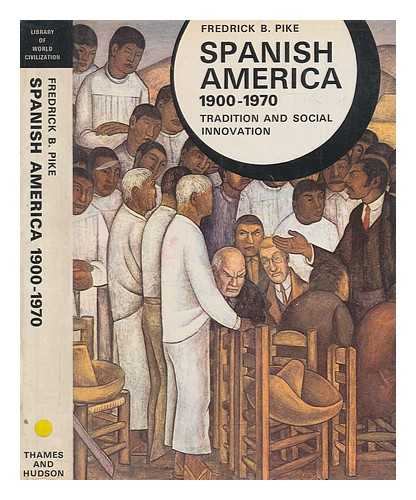 PIKE, FREDRICK B - Spanish America, 1900-1970 : tradition and social innovation / Fredrick B. Pike