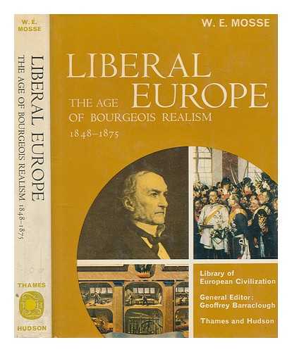 MOSSE, WERNER EUGEN (WERNER EUGEN) - Liberal Europe : the age of bourgeois realism 1848-1875 / W.E. Mosse