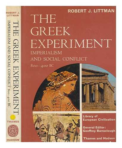 LITTMAN, ROBERT (ROBERT JACOB) - The Greek experiment : imperialism and social conflict, 800-400 B.C. / Robert J. Littman