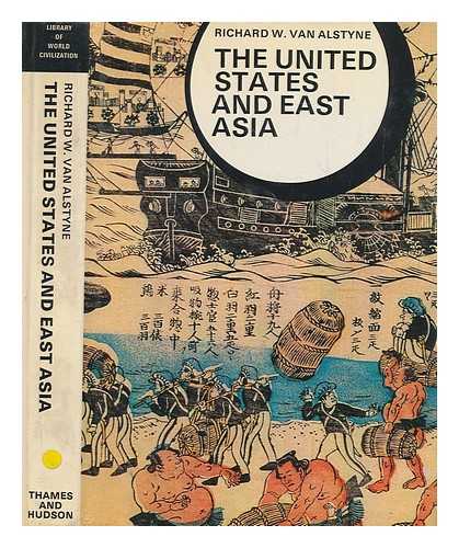 VAN ALSTYNE, RICHARD W - The United States and East Asia / Richard W. Van Alstyne