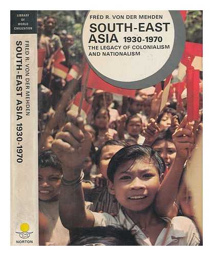 MEHDEN, FRED R VON DER - South-East Asia : 1930-1970 : the legacy of colonialism and nationalism