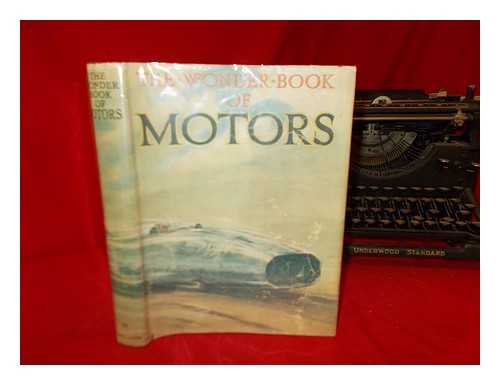 GOLDING, HARRY - The wonder book of motors : the romance of the road, with 8 colour plates and nearly 300 illustrations / edited by Harry Golding