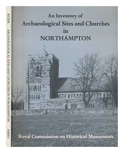 ROYAL COMMISSION ON HISTORICAL MONUMENTS (ENGLAND) - An Inventory of the historical monuments in the County of Northampton. Vol.5 Archaeological sites and churches in Northampton / Royal Commission on Historical Monuments England