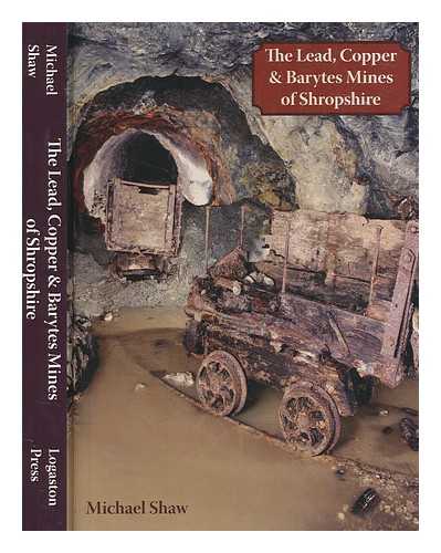 Shaw, Michael - The lead, copper & barytes mines of Shropshire