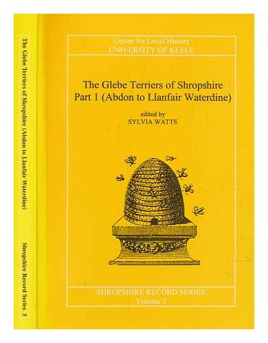 WATTS, SYLVIA - The glebe terriers of Shropshire. Part 1 (Abdon to Llanfair Waterdine) / edited by Sylvia Watts