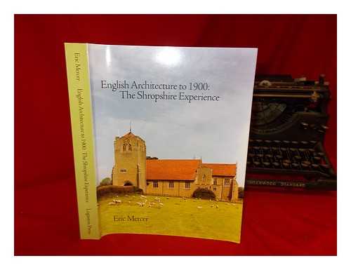 MERCER, ERIC - English architecture to 1900 : the Shropshire experience